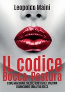 Il codice Bocca-Postura. Come migliorare salute, benessere e postura cominciando dalla tua bocca (en Italiano)