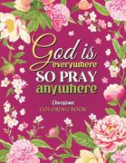 God is Everywhere so Pray Anywhere: Christian Coloring Book Prayers and Exercises to Come Closer to God (en Inglés)