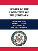 Report of the Committee on the Judiciary: Impeachment of Donald j. Trump President of the United States (en Inglés)