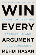 Win Every Argument: The art of Debating, Persuading, and Public Speaking (en Inglés)