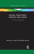 Indian Immigrant Women and Work: The American Experience (Routledge Studies in Asian Diasporas, Migrations and Mobilities) 