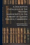 A Descriptive Catalogue of the Western Manuscripts in the Library of Queen's College, Cambridge (en Inglés)