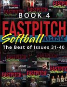 Fastpitch Softball Magazine Book 4-The Best Of Issues 31-40