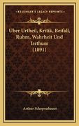 Uber Urtheil, Kritik, Beifall, Ruhm, Wahrheit Und Irrthum (1891) (en Alemán)
