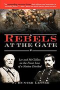 Rebels at the Gate: Lee and McClellan on the Front Line of a Nation Divided (en Inglés)