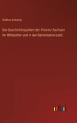 Die Geschichtsquellen der Provinz Sachsen im Mittelalter und in der Reformationszeit (en Alemán)