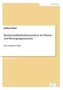 Kundenzufriedenheitsanalyse im Fitness- und Bewegungszentrum: Eine Empirische Studie (en Alemán)