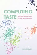 Computing Taste: Algorithms and the Makers of Music Recommendation (en Inglés)