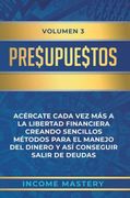 Presupuestos: Acércate Cada vez más a la Libertad Financiera Creando Sencillos Métodos Para el Manejo del Dinero y así Conseguir Salir de Deudas Volumen 3