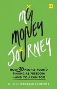 My Money Journey: How 30 People Found Financial Freedom - and you can too (en Inglés)