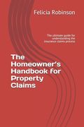 The Homeowner's Handbook for Property Claims: The ultimate guide for understanding the insurance claims process (en Inglés)