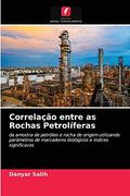 Correlação Entre as Rochas Petrolíferas: Da Amostra de Petróleo e Rocha de Origem Utilizando Parâmetros de Marcadores Biológicos e Índices Significavos (en Portugués)