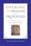 Opening the Treasure of the Profound: Teachings on the Songs of Jigten Sumgon and Milarepa (en Inglés)