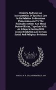 Divinity And Man; An Interpretation Of Spiritual Law In Its Relation To Mundane Phenomena And To The Ruling Incentives And Moral Duties Of Man, Togeth (en Inglés)