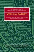 war is a racket,the anti-war classic by america´s most decorated general, two other anti=interventionist tracts, and (en Inglés)