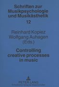 Controlling Creative Processes in Music (Schriften zur Musikpsychologie und Musikästhetik) (en Inglés)