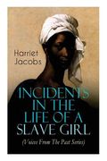Incidents in the Life of a Slave Girl (Voices From The Past Series): Memoir That Uncovered the Despicable Abuse of a Slave Women, Her Determination to (en Inglés)