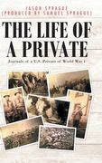 The Life of a Private: Journals of a U.S. Private of World War 1 (en Inglés)