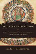 Ancient Christian Worship: Early Church Practices in Social, Historical, and Theological Perspective (en Inglés)