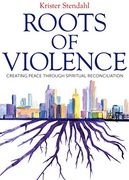 Roots of Violence: Creating Peace through Spiritual Reconciliation