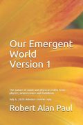 Our Emergent World Version 1: The Nature of Mind and Physical Reality from Physics, Neuroscience and Buddhism