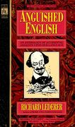 Anguished English: An Anthology of Accidental Assaults Upon our Language (en Inglés)