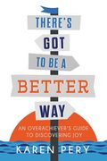 There's Got to Be a Better Way: An Overachiever's Guide to Discovering Joy (en Inglés)