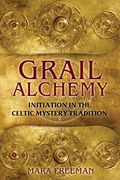 Grail Alchemy: Initiation in the Celtic Mystery Tradition (en Inglés)