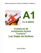 Fichas para niños de 6 a 8 años. Nivel Básico A. Cuaderno 1.: Cuadernos de compresión lectora "Lectorix" Los Viajes de Gulliver.