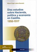 Diez Estudios Sobre Hacienda, Política y Economía en Castilla 1252-1517
