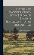 History of Hancock County [Ohio] From its Earliest Settlement to the Present Time (en Inglés)