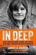 In Deep: How i Survived Gangs, Heroin, and Prison to Become a Chicago Violence Interrupter (en Inglés)