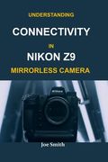 Understanding Connectivity in Nikon Z9 Mirrorless Camera (en Inglés)