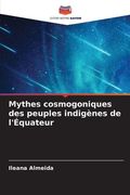 Mythes cosmogoniques des peuples indigènes de l'Équateur (in French)