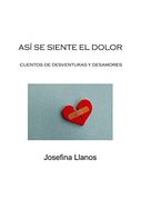 Así se Siente el Dolor: Cuentos de Desventuras y Desamores