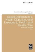 Social Determinants, Health Disparities and Linkages to Health and Health Care (Research in the Sociology of Health Care)