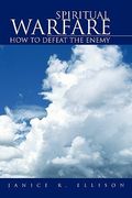 Spiritual Warfare: How to Defeat the Enemy (en Inglés)