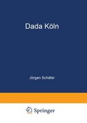 Dada Köln: Max Ernst, Hans Arp, Johannes Theodor Baargeld Und Ihre Literarischen Zeitschriften (en Alemán)