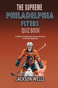 Philadelphia Flyers: The Supreme Quiz and Trivia Book on your favorite NHL team (en Inglés)
