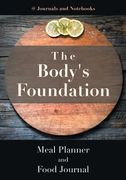 The Body's Foundation: Meal Planner and Food Journal (en Inglés)