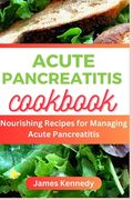 Acute Pancreatitis Cookbook: Nourishing Recipe for Managing Acute Pancreatitis (en Inglés)