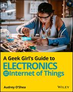 A Geek Girl's Guide to Electronics and the Internet of Things (en Inglés)