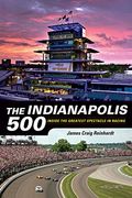 The Indianapolis 500: Inside the Greatest Spectacle in Racing (en Inglés)