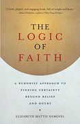 The Logic of Faith: A Buddhist Approach to Finding Certainty Beyond Belief and Doubt (en Inglés)