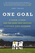 One Goal: A Coach, a Team, and the Game That Brought a Divided Town Together (en Inglés)