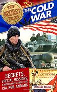 Top Secret Files: The Cold War: Secrets, Special Missions, and Hidden Facts about the CIA, KGB, and MI6