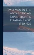 Two Men In The Antarctic An Expedition To Graham Land 1920 1922 (en Inglés)