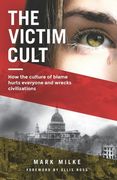 The Victim Cult: How the culture of blame hurts everyone and wrecks civilizations (en Inglés)