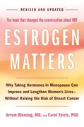 Estrogen Matters: Why Taking Hormones in Menopause Can Improve and Lengthen Women's Lives -- Without Raising the Risk of Breast Cancer (en Inglés)
