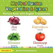 My First Russian Vegetables & Spices Picture Book With English Translations: Bilingual Early Learning & Easy Teaching Russian Books for Kids (Teach & Learn Basic Russian Words for Children) (en Inglés)